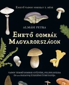 Ehető gombák Magyarországon - Petra Almási