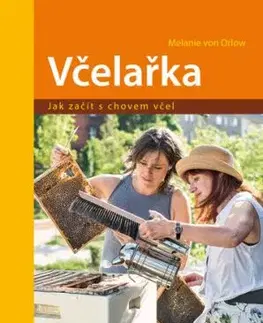 Včelařka. Jak začít s chovem včel - Melanie Von Orlow
