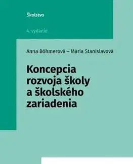 Koncepcia rozvoja školy a školského zariadenia, 4. vydanie - Anna Böhmerová, Mária Stanislavová