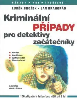 Kriminální případy pro detektivy začátečníky - Brožek Drahorád