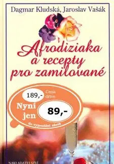 Afrodiziaka a recepty pro zamilované - Jaroslav Vašák, Dagmar Kludská