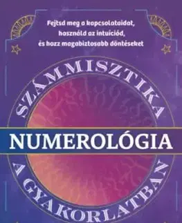 Numerológia - Számmisztika a gyakorlatban - Fejtsd meg a kapcsolataidat, használd az intuíciód, és hozz magabiztos döntéseket - Woodward Joy