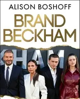 Brand Beckham - The Fame. The Feuds. The Fallout. - Alison Boshoff