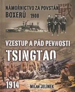 Vzestup a pád pevnosti Tsingtao 1914 - Milan Jelínek