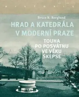 Hrad a katedrála v moderní Praze - Touha po posvátnu ve věku skepse - Bruce R. Berglund