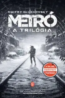 Metró - A trilógia - Dmitry Glukhovsky