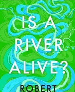 Is a River Alive - Robert Macfarlane