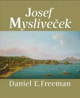 Josef Mysliveček - Život a dílo - Daniel Freeman