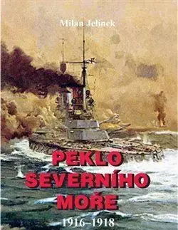 Peklo severního moře 1916-1918 - Milan Jelínek