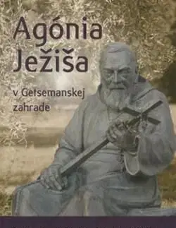 Agónia Ježiša v Getsemanskej záhrade - Pio Páter