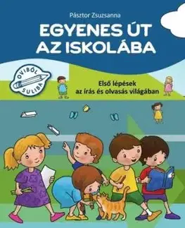 Egyenes út az iskolába - Első lépések az írás és olvasás világában - Zsuzsanna Pásztor