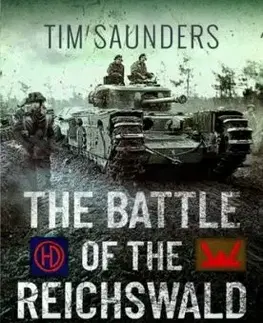 The Battle of the Reichswald - Rhineland - Tim Saunders