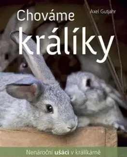 Chováme králíky – nenároční ušáci v králíkárně - Alex Guthjahr