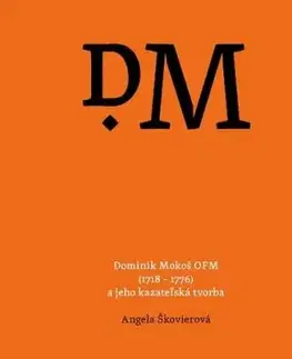 Dominik Mokoš OFM (1718 – 1776) a jeho kazateľská tvorba - Angela Škovierová