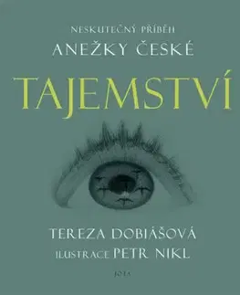 Tajemství: Neskutečný příběh Anežky České - Tereza Dobiášová, Petr Nikl
