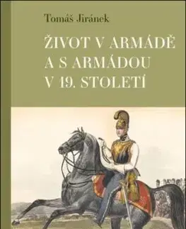 Život v armádě a s armádou v 19. století - Tomáš Jiránek