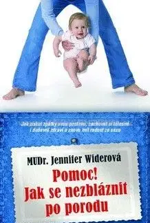 Pomoc! Jak se nezbláznit z porodu - Jenifer Widerová
