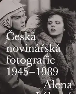 Česká novinářská fotografie 1945-1989 - Alena Lábová