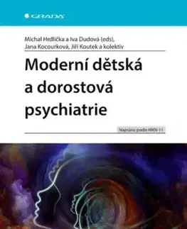 Moderní dětská a dorostová psychiatrie - Michal Hrdlička, Iva eds Dudová, Jana Kocourková, Jiří Koutek