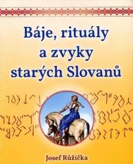 Báje, rituály a zvyky starých Slovanů - Josef Růžička