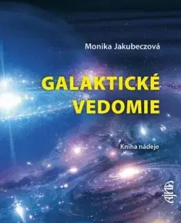 Galaktické vedomie: Kniha nádeje - Monika Jakubeczová
