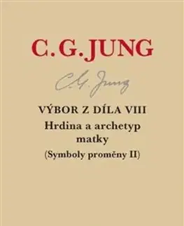 Výbor z díla VIII: Hrdina a archetyp matky (Symboly proměny II), 2. vydání - Carl Gustav Jung