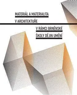 Materiál a materialita v architektuře v rámci brněnské školy dějin umění - Lenka Vrlíková, Jana Gazdagová