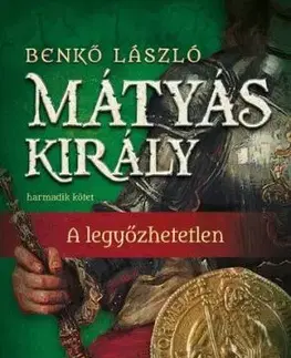 Mátyás király III. - A legyőzhetetlen - László Benkő