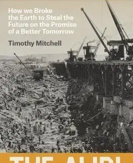 The Alibi of Capital : How We Broke the Earth to Steal the Future on the Promise of a Better Tomorrow - Timothy Mitchell