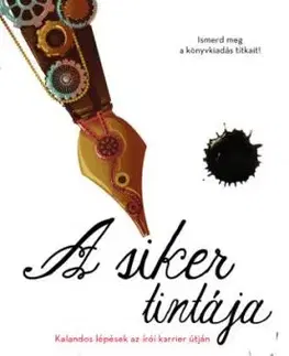 A siker tintája - Kalandos lépések az írói karrier útján - Bea Varga