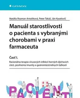 Manuál starostlivosti o pacienta s vybranými chorobami v praxi farmaceuta - Časť I. - Natália Rozman Antoliková, Peter Takáč, Ján Kyselovič