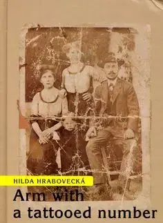 Arm with a tattooed number - Hilda Hrabovecká