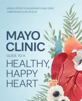 Mayo Clinic Guide to a Healthy, Happy Heart - Dr. Amir Lerman, Kyla M. Lara-Breitinger, Dr. Francisco Lopez-Jimenez