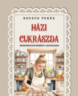 Házi czukrászda - Nélkülözhetetlen kézikönyv a háztartásban - Teréz Kovács