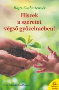 Hiszek a szeretet végső győzelmében! - Csaba Böjte