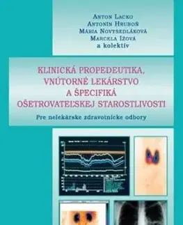 Klinická propedeutika, vnútorné lekárstvo a špecifiká ošetrovateľskej starostlivosti - Anton Lacko