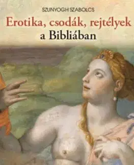 Erotika, csodák, rejtélyek a Bibliában - Szabolcs Szunyogh