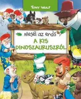 Mesél az erdő - A kis dinoszauruszról - Tony Wolf