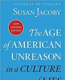 The Age Of American Unreason In A Culture Of Lies - Susan Jacoby
