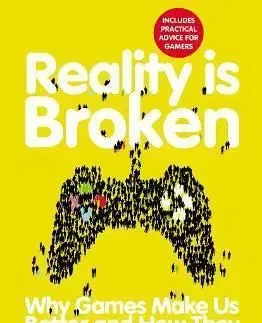 Reality is Broken: Why Games Make Us Better and How They Can Change the World - Jane McGonigal