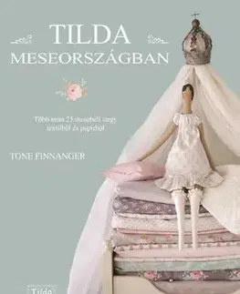 Tilda Meseországban - Több mint 25 mesebeli tárgy textilből és papírból - Tone Finnanger