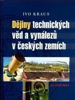 Dějiny technických věd a vynálezů v českých zemích - Ivo Kraus