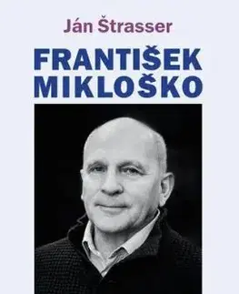 František Mikloško - Rozhovory o dobe a ľuďoch - Ján Štrasser