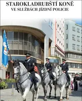 Starokladrubští koně ve službách jízdní polocie - Dalibor Gregor, Miroslav Holý