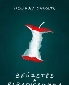Beűzetés a Paradicsomba - Igaz mesék - Sarolta Dobray