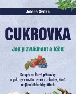 Cukrovka. Jak ji zvládnout a léčit - Jelena Svitko
