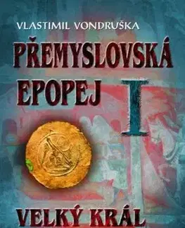 Přemyslovská epopej I: Velký král Přemysl Otakar I., 3. vydání - Vlastimil Vondruška