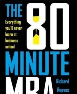 The 80 Minute MBA - Richard Reeves, John Knell