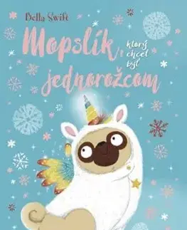Mopslík, ktorý chcel byť jednorožcom - Bella Swift
