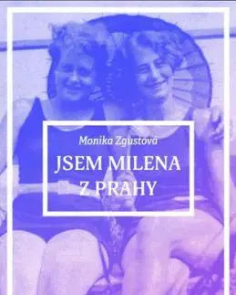 Jsem Milena z Prahy - Monika Zgustová